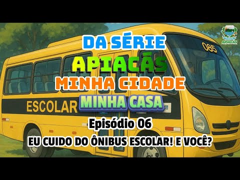 Da Série Apiacás Minha Cidade Minha Casa, Episodio 06Eu Cuido do Ônibus Escolar