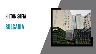 Hilton Sofia, Bulgaria. Quick recap.