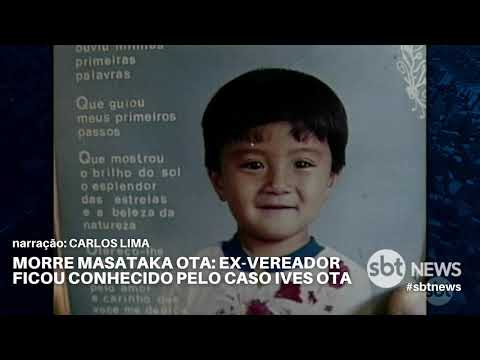 Masataka Ota ficou conhecido pelo caso Ives Ota; Assista a trajetória | SBT News