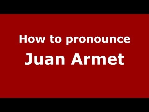 How to pronounce Juan Armet (Spanish/Spain) - PronounceNames.com