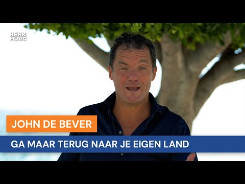 John De Bever - Ga Maar Terug Naar Je Eigen Land