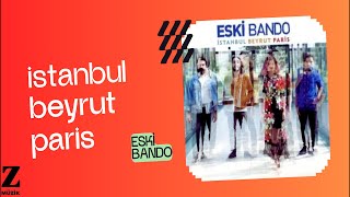 Eski Bando - İstanbul Beyrut Paris [ İstanbul Beyrut Paris © 2016 Z Yapım ]