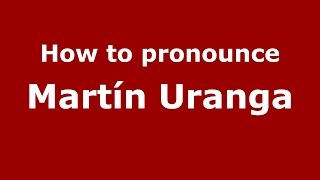 How to pronounce Martín Uranga