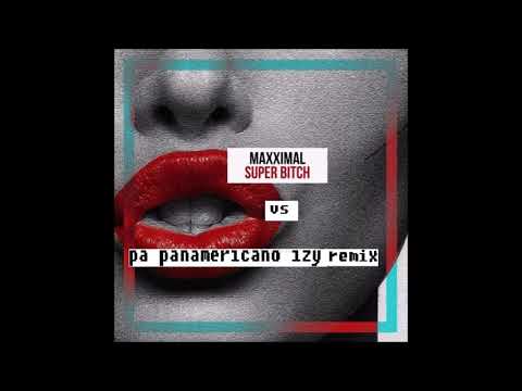Pa Panamericano vs  Maxximal super bitch  - Izy remix