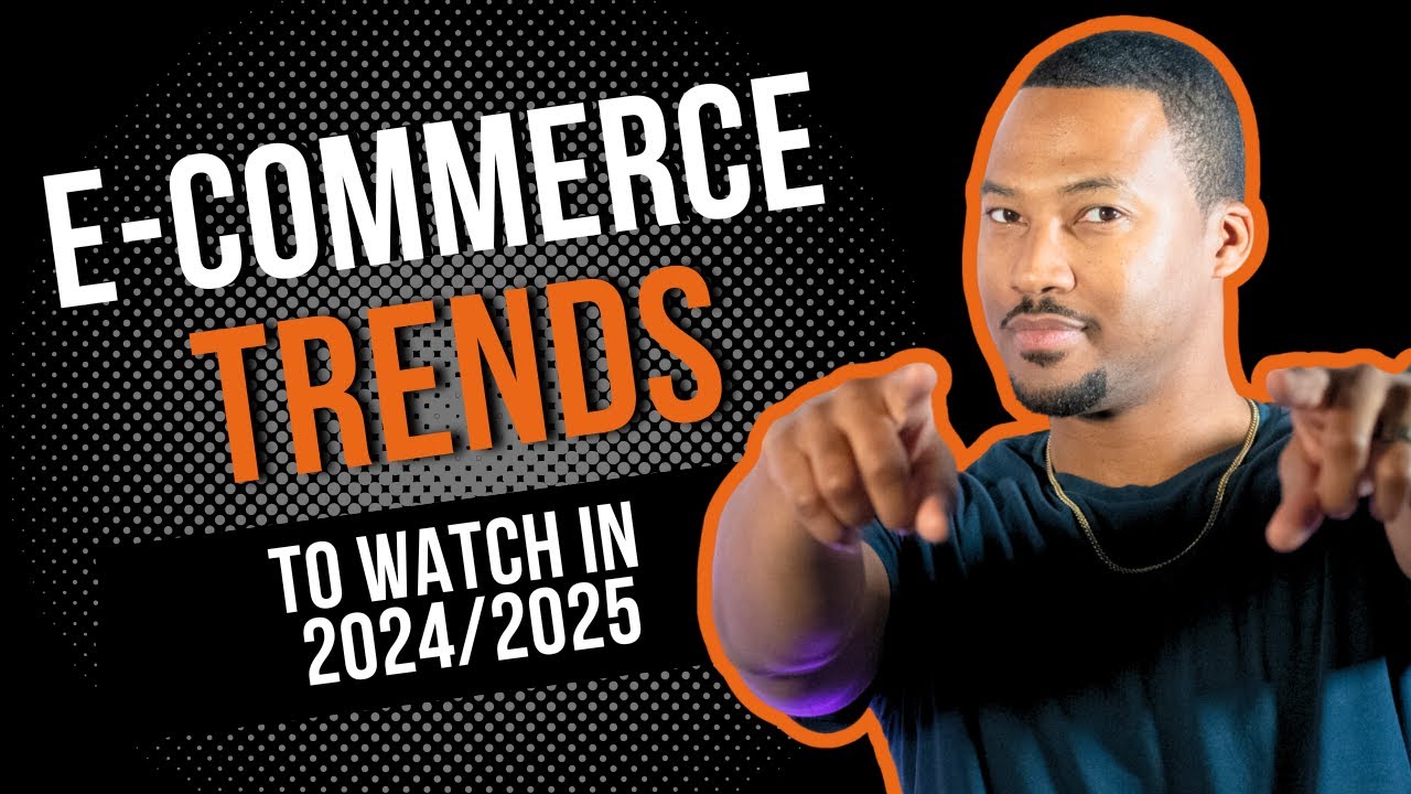 E-commerce Trends to Watch For in 2024/2025 | Ep 33