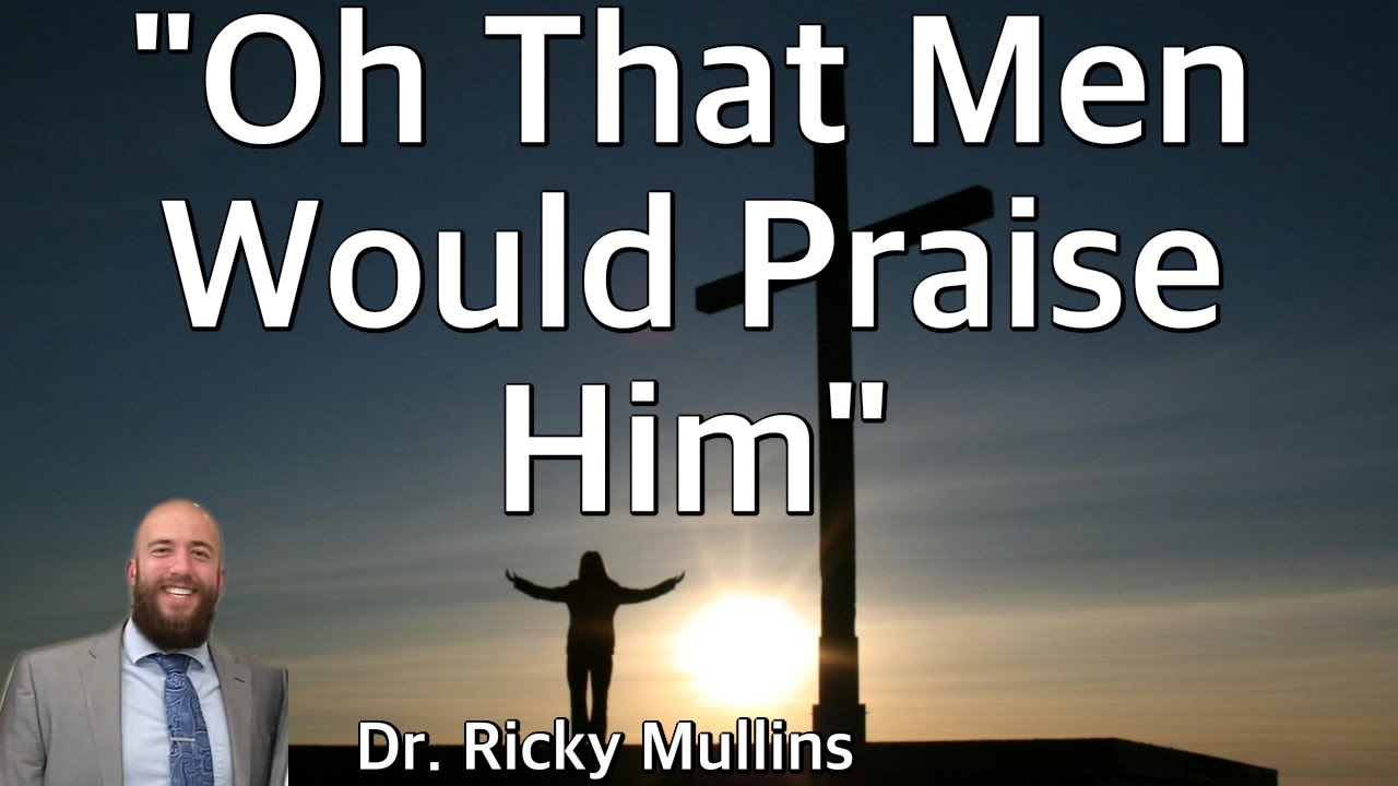 Oh That Men Would Praise Him