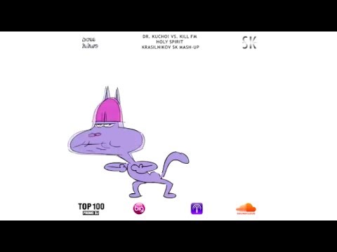 DR. KUCHO! VS. KILL FM - HOLY SPIRIT (KRASILNIKOV SK MASH-UP) [Radio Edit]
