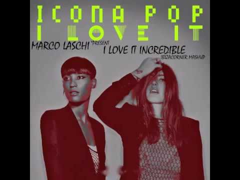 MARCO LASCHI PRESENT *ICONA POP °I LOVE IT INCREDIBLE  *IBIZACORNER MASHUP