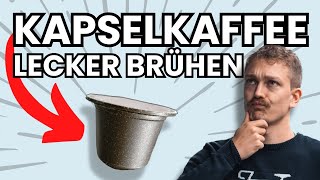 So EINFACH machst du GENIALEN Kapselkaffee - Nespresso Kapselmaschine Geschmack 
