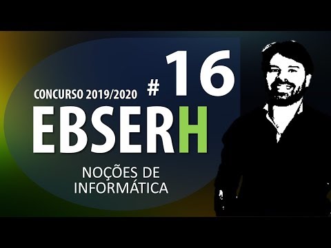 Concurso EBSERH 2019 2020 - Noções de Informática Aula 16