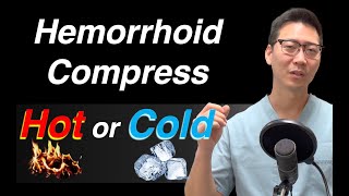 HOT or COLD compresses for your hemorrhoids? | Dr. Chung explains!