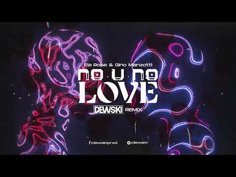 Ela Rose & Gino Manzotti - No U No Love ( DEWSKI REMIX )