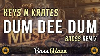 Keys N Krates - Dum Dee Dum (BAOSS Remix) [BassBoosted]