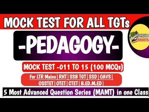5 Most Advanced Mock Test (MAMT) 11 to 15 | Pedagogy |LTR MAINS|RHT|SSD|SSB TGT|OSSTET|OAVS|B.ED.|