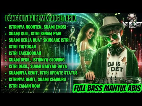 DANGDUT DJ REMIX JOGED ASIK 2025 | FULL BASS MANTUL | LIRIK LUCU SUAMI ISTRI ZAMAN NOW - DJ IS DET 