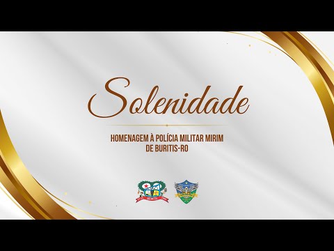 SOLENIDADE DE HOMENAGEM À POLÍCIA MILITAR MIRIM DE BURITIS-RO