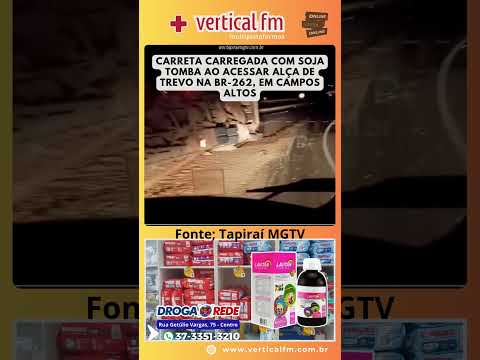 CARRETA CARREGADA COM SOJA TOMBA AO ACESSAR ALÇA DE TREVO NA BR 262, EM CAMPOS ALTOS