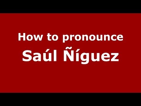 How to pronounce Saúl Ñíguez (Spanish/Spain) - PronounceNames.com