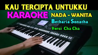 Download lagu KAU TERCIPTA UNTUKKU - Betharia sonatha | KARAOKE Nada Wanita, HD mp3