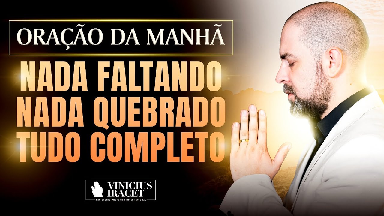 ORAÇÃO DA MANHÃ NADA FALTANDO, NADA QUEBRADO SALMO 91 - PAZ, CURA E PODER DE DEUS @ViniciusIracet
