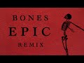 Imagine Dragons - Bones [Epic Remix]