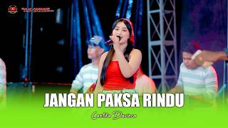 Download lagu JANGAN PAKSA RINDU - CANTIKA DAVINCA - OM SAVANA SAKJOSE mp3
