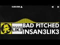 [Electro] - Insan3Lik3 - Bad Pitched [Monstercat VIP Release]