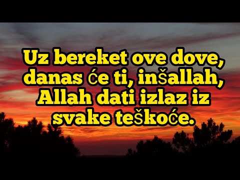 Uz bereket ove dove, danas će ti, inšallah, Allah dati izlaz iz svake teškoće.