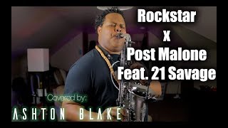 Rockstar x Post Malone Feat. 21 Savage (Ashton Blake Saxophone Cover)