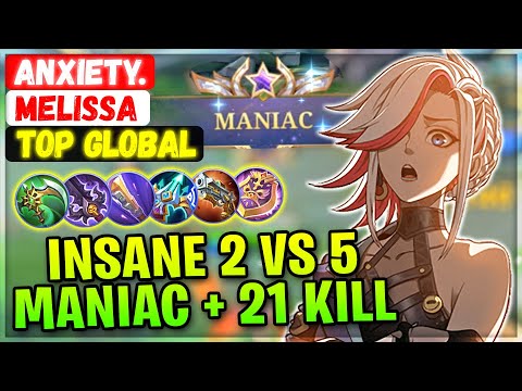 Insane 2 VS 5, MANIAC + 21 Kills [ Top 1 Global Melissa ] Anxiety. - Mobile Legends Emblem And Build