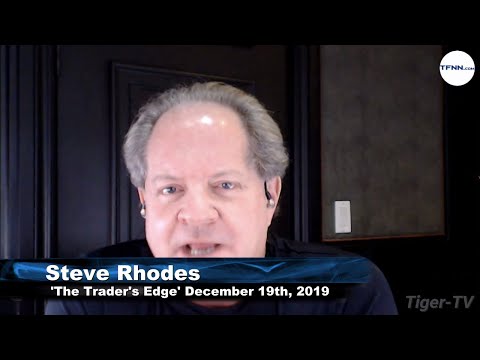 December 19th, The Trader's Edge with Steve Rhodes on TFNN - 2019