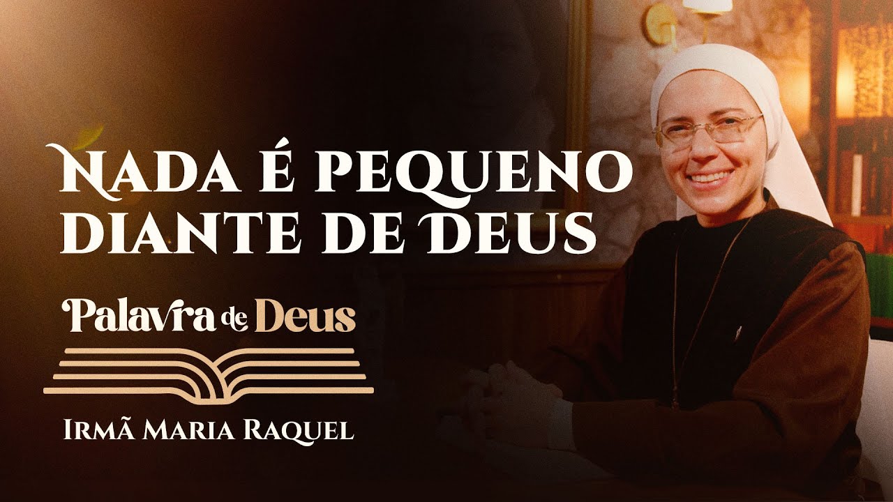 Palavra de Deus | Nada é pequeno diante de Deus (Lc 13,18-21) Ir. Maria Raquel 29/10