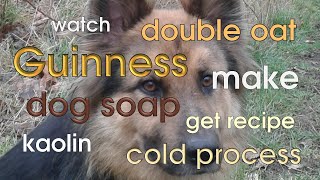 How To Make Natural Dog Soap - Cold Process Soap Making - Conditioning Beer, Oats & Kaolin Dog Soap