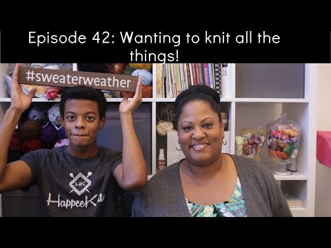 Happee Knits Podcast Episode 42: I want to knit all the things and sing too!