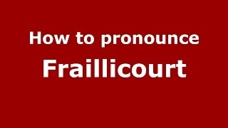 How to pronounce Fraillicourt