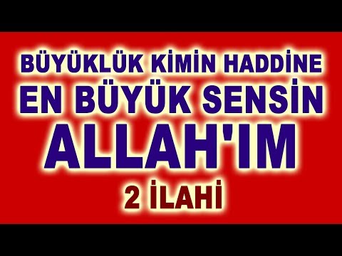 BÜYÜKLÜK KİMİN HADDİNE, EN BÜYÜK SENSİN ALLAH'IM - 2 GÜZEL İLAHİ