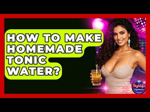 How To Make Homemade Tonic Water? - Nightlife Experiences