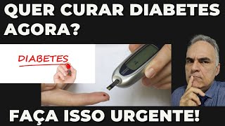 Quer curar diabetes? Faz isso agora!