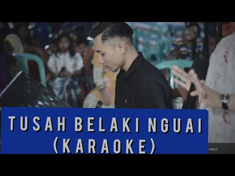 KARAOKE - TUSAH BELAKI NGUAI ( FULL LIRIK )
