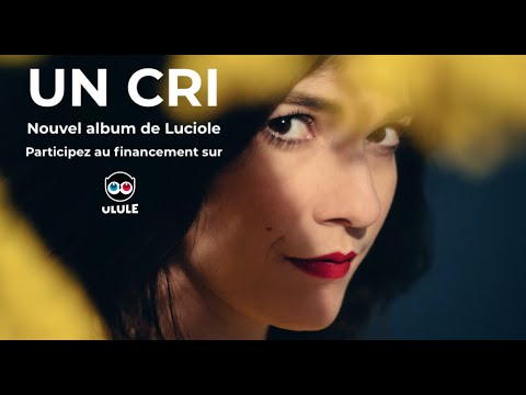 Luciole - Un Cri / Participez à la collecte Ulule !
