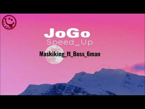 Maskiking_ft_Boss_6man_-_JOGo_ speed_ up_ lyrics