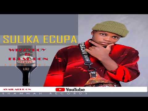 Sulika Ecupa By WizzBoy ft fresh Don Official video lyrics