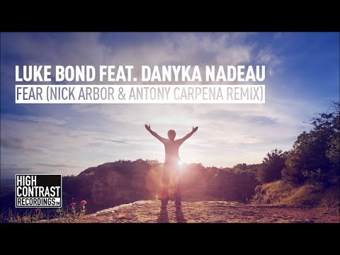 Luke Bond feat. Danyka Nadeau - Fear (Nick Arbor & Antony Carpena Remix) [High Contrast]