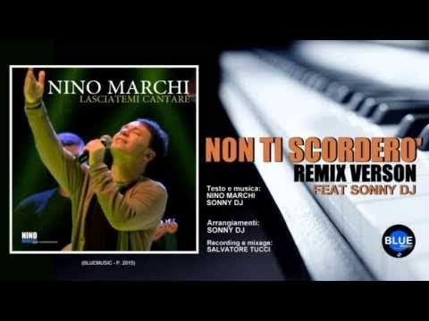 NINO MARCHI feat SONNY DJ   NON TI SCORDERO' REMIX version