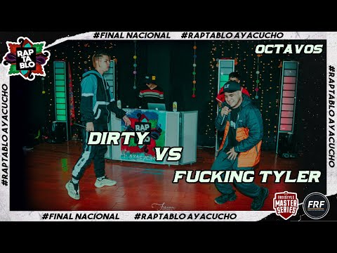 DIRTY VS FUCKING TYLER | OCTAVOS | FINAL NACIONAL RAPTABLO AYACUCHO 2021
