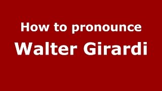 How to pronounce Walter Girardi