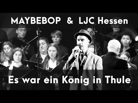 Es war ein König in Thule - MAYBEBOP + LJC Hessen
