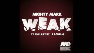 Mighty Mark - Weak (ft. TT The Artist And Rachel G)