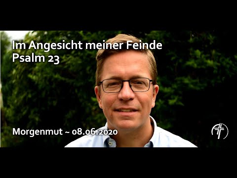 Du bereitest vor mir einen Tisch im Angesicht meiner Feinde. | Morgenmut #23 | 08.06.2020