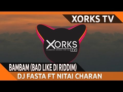 DJ Fasta ft Nitai Charan - BAMBAM (Bad Like Di Riddim)